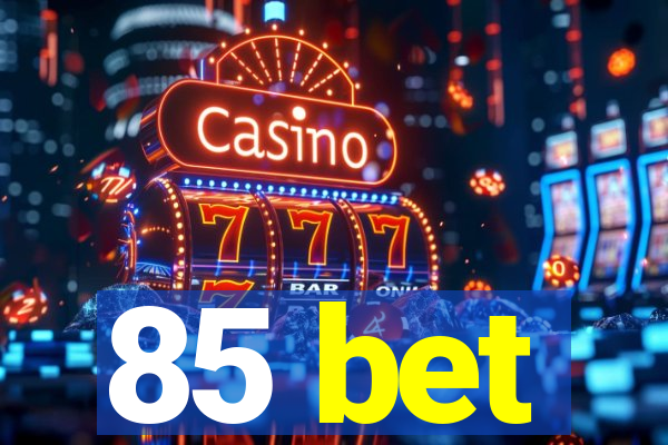 85 bet